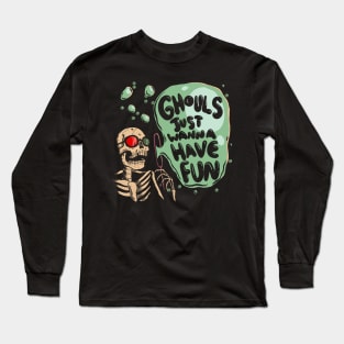 Ghouls Just Wanna Have Fun Long Sleeve T-Shirt